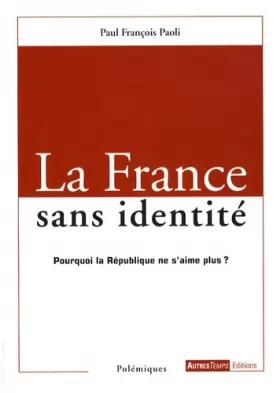 Couverture du produit · La France sans identité : Pourquoi la République ne s'aime plus ?