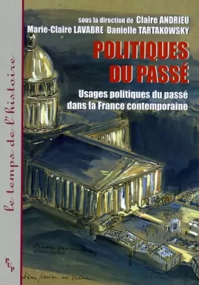 Couverture du produit · Politiques du passé : Usages politiques du passé dans la France contemporaine