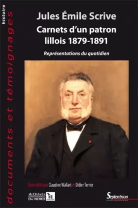 Couverture du produit · JULES EMILE SCRIVE. CARNETS D''UN PATRON LILLOIS 1879-1891: REPRESENTATIONS DU QUOTIDIEN