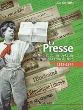 Couverture du produit · La presse du Nord et du Pas-de-Calais au temps de l'Echo du Nord : 1918-1944