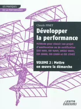 Couverture du produit · Développer la performance Méthode pour réussir son projet d'amélioration ou de certification (ISO 9001, IS0 14001, 0HSAS 18001,