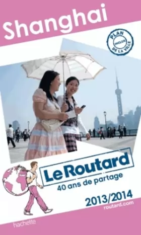 Couverture du produit · Le Routard Shanghai 2013/2014