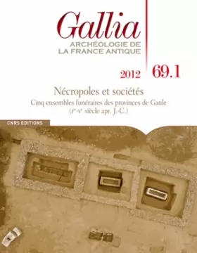Couverture du produit · Gallia, N° 69.1, 2012 : Nécropoles et sociétés : Cinq ensembles funéraires des provinces de Gaule