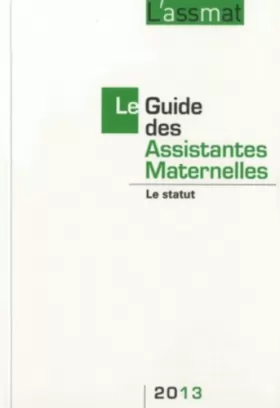 Couverture du produit · Le Guide des Assistantes Maternelles 2013: Le statut