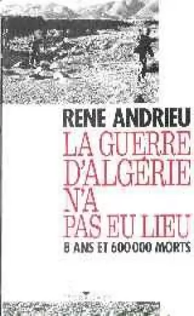 Couverture du produit · La guerre d'Algérie n'a pas eu lieu. 8 ans et 600 000 morts.