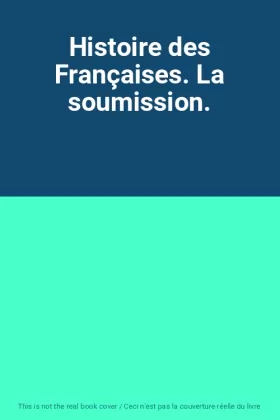 Couverture du produit · Histoire des Françaises. La soumission.