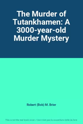 Couverture du produit · The Murder of Tutankhamen: A 3000-year-old Murder Mystery