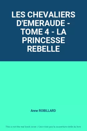 Couverture du produit · LES CHEVALIERS D'EMERAUDE - TOME 4 - LA PRINCESSE REBELLE