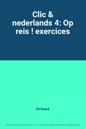 Couverture du produit · Clic & nederlands 4: Op reis ! exercices