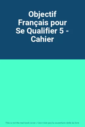 Couverture du produit · Objectif Français pour Se Qualifier 5 - Cahier