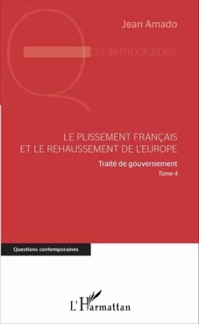 Couverture du produit · Le plissement français et le rehaussement de l'Europe: Traité de gouvernement, Tome 4
