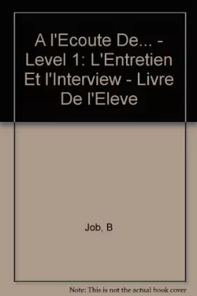 Couverture du produit · A l'Ecoute De... - Level 1: L'Entretien Et l'Interview - Livre De l'Eleve