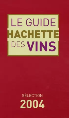 Couverture du produit · Le Guide Hachette des vins 2004