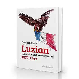 Couverture du produit · Luzian 1 L'Alsace dans la tourmente 1870-1944