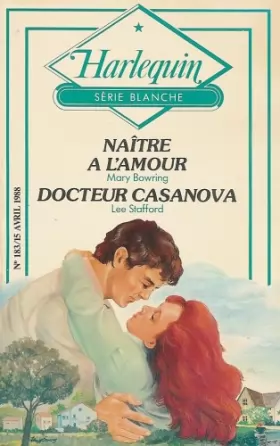 Couverture du produit · Naître à l'amour Suivi de Docteur Casanova : Collection : Harlequin série blanche n° 183