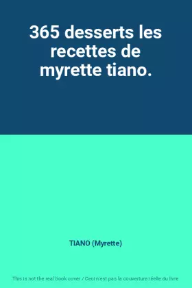 Couverture du produit · 365 desserts les recettes de myrette tiano.