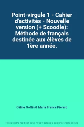 Couverture du produit · Point-virgule 1 - Cahier d'activités - Nouvelle version (+ Scoodle): Méthode de français destinée aux élèves de 1ère année.