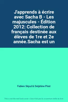Couverture du produit · J'apprends à écrire avec Sacha B - Les majuscules - Édition 2012: Collection de français destinée aux élèves de 1re et 2e année