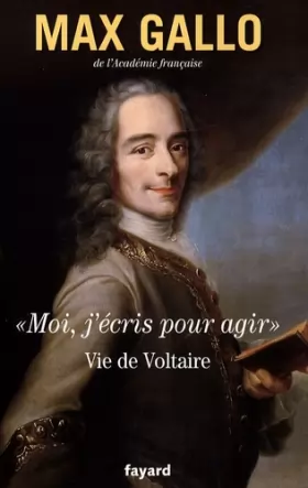 Couverture du produit · Moi, j'écris pour agir : Vie de Voltaire
