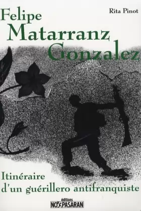 Couverture du produit · Felipe Matarranz Gonzalez: Itinéraire d'un guérillero antifranquiste
