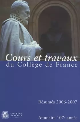 Couverture du produit · Annuaire du Collège de France 2006-2007 : Résumé des cours et travaux