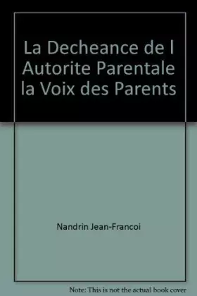 Couverture du produit · La Decheance de l Autorite Parentale la Voix des Parents