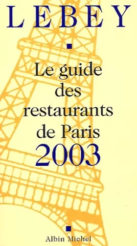 Couverture du produit · Le Guide Lebey 2003 des des restaurants de Paris