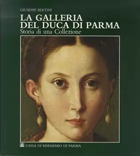 Couverture du produit · La galleria del duca di Parma. Storia di una collezione