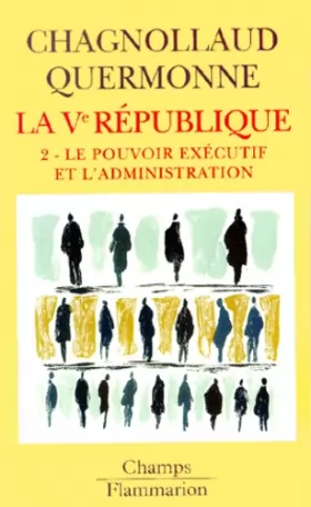 Couverture du produit · La cinquième République, tome 2 : Le pouvoir exécutif et l'administration