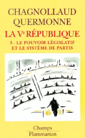 Couverture du produit · La cinquième République, tome 3 : Le pouvoir législatif et le système de partis