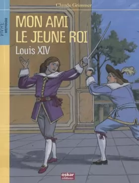 Couverture du produit · MON AMI LE JEUNE ROI - LOUIS XIV