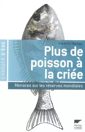 Couverture du produit · Plus de poisson à la criée : Menaces sur les réserves mondiales