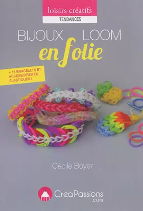 Couverture du produit · Bijoux Loom en folie : techniques + 18 modèles de bracelets, accessoires en élastiques