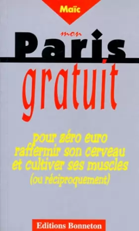 Couverture du produit · Mon Paris gratuit : Pour zéro euro, raffermir son cerveau et cultiver ses muscles (ou réciproquement)