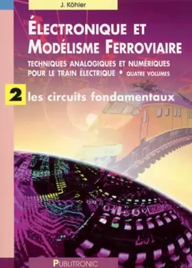 Couverture du produit · Electronique et modélisme ferroviaire, volume 2 : Les Circuits fondamentaux