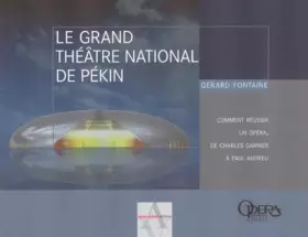 Couverture du produit · Le grand théâtre national de Pékin : Comment réussir un opéra de Charles Garnier à Paul Andrieu