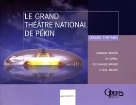 Couverture du produit · Le grand théâtre national de Pékin : Comment réussir un opéra de Charles Garnier à Paul Andrieu
