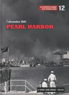 Couverture du produit · 7 décembre 1941, Pearl Harbor, tome 12 : La France libre aux Etats-Unis, La guerre éclair japonaise (DVD inlcus)