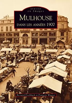 Couverture du produit · Mulhouse dans les années 1900