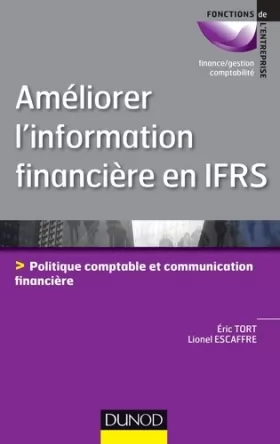 Couverture du produit · Améliorer l'information financière en IFRS - Politique comptable et communication financière: Politique comptable et communicat