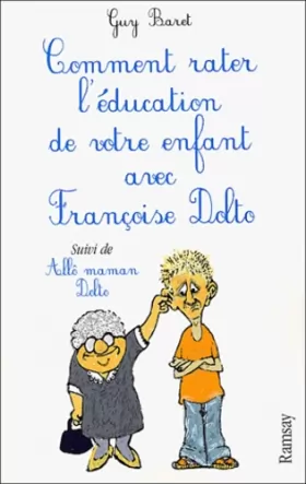 Couverture du produit · Comment rater l'éducation de votre enfant avec Françoise Dolto, suivi de "Allô maman Dolto"