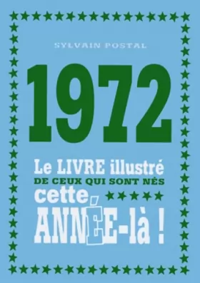 Couverture du produit · 1972 - Le livre illustré de ceux qui sont nés cette année-là !