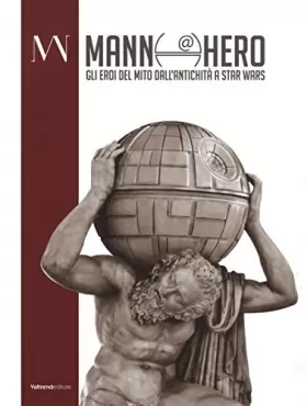 Couverture du produit · Mann@hero. Gli eroi del mito dall'antichità a Star Wars. Ediz. illustrata