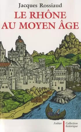 Couverture du produit · Le Rhône au Moyen Âge: Histoire et représentations d'un fleuve européen