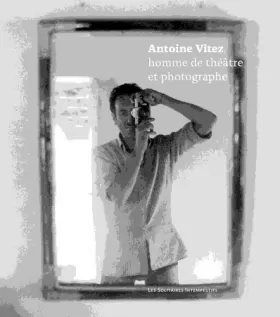 Couverture du produit · Antoine Vitez, homme de théâtre et photographe