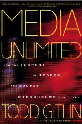 Couverture du produit · Media Unlimited: How the Torrent of Images and Sounds Overwhelms Our Lives