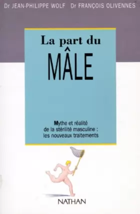 Couverture du produit · La part du mâle : Mythe et réalité de la stérilite masculine : les nouveaux traitements