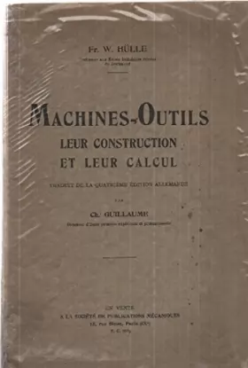 Couverture du produit · Machines-outils - Leur construction et leur calcul - traduit de la 4eme édition allemande par Ch. Guillaume