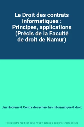 Couverture du produit · Le Droit des contrats informatiques : Principes, applications (Précis de la Faculté de droit de Namur)