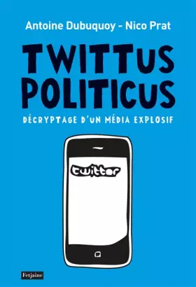 Couverture du produit · Twittus Politicus. Décryptage d'un média explosif